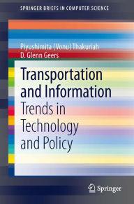 Title: Transportation and Information: Trends in Technology and Policy, Author: Piyushimita (Vonu) Thakuriah