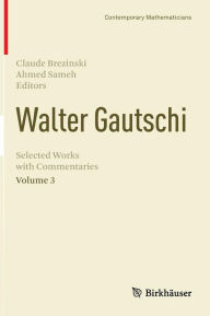 Title: Walter Gautschi, Volume 3: Selected Works with Commentaries / Edition 1, Author: Claude Brezinski