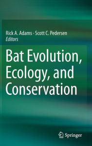 Title: Bat Evolution, Ecology, and Conservation / Edition 1, Author: Rick A. Adams