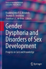 Gender Dysphoria and Disorders of Sex Development: Progress in Care and Knowledge