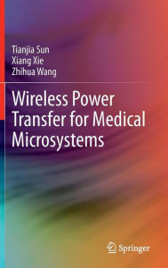 Title: Wireless Power Transfer for Medical Microsystems / Edition 1, Author: Tianjia Sun