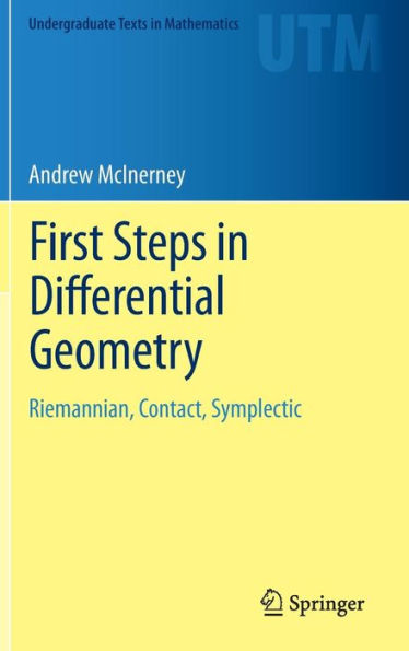 First Steps in Differential Geometry: Riemannian, Contact, Symplectic / Edition 1