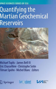 Title: Quantifying the Martian Geochemical Reservoirs / Edition 1, Author: Michael Toplis