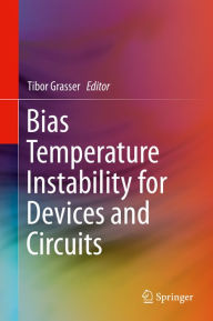 Title: Bias Temperature Instability for Devices and Circuits, Author: Tibor Grasser