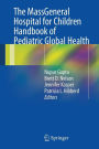 The MassGeneral Hospital for Children Handbook of Pediatric Global Health / Edition 1