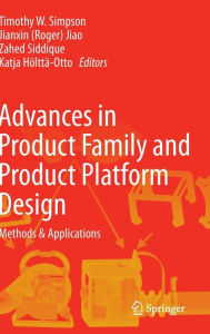 Title: Advances in Product Family and Product Platform Design: Methods & Applications / Edition 1, Author: Timothy W. Simpson