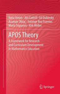 Title: APOS Theory: A Framework for Research and Curriculum Development in Mathematics Education, Author: Ilana Arnon