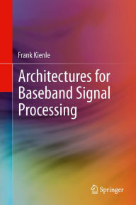 Title: Architectures for Baseband Signal Processing, Author: Frank Kienle