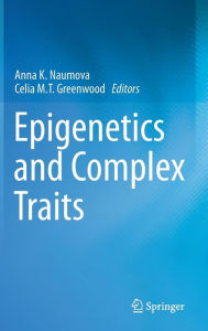 Title: Epigenetics and Complex Traits / Edition 1, Author: Anna K. Naumova