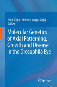 Title: Molecular Genetics of Axial Patterning, Growth and Disease in the Drosophila Eye, Author: Amit Singh