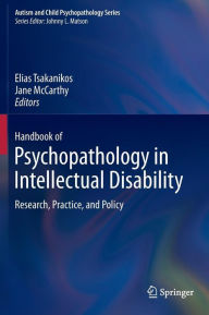 Title: Handbook of Psychopathology in Intellectual Disability: Research, Practice, and Policy, Author: Elias Tsakanikos