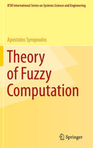 Title: Theory of Fuzzy Computation, Author: Apostolos Syropoulos