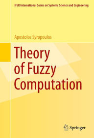 Title: Theory of Fuzzy Computation, Author: Apostolos Syropoulos