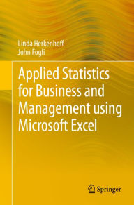 Title: Applied Statistics for Business and Management using Microsoft Excel, Author: Linda Herkenhoff