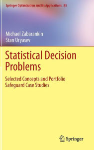 Title: Statistical Decision Problems: Selected Concepts and Portfolio Safeguard Case Studies, Author: Michael Zabarankin