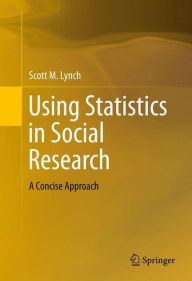 Title: Using Statistics in Social Research: A Concise Approach, Author: Scott M. Lynch