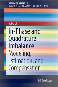 Title: In-Phase and Quadrature Imbalance: Modeling, Estimation, and Compensation, Author: Yabo Li