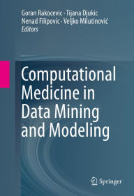 Title: Computational Medicine in Data Mining and Modeling, Author: Goran Rakocevic