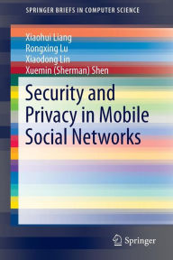 Title: Security and Privacy in Mobile Social Networks, Author: Xiaohui Liang