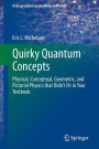 Quirky Quantum Concepts: Physical, Conceptual, Geometric, and Pictorial Physics that Didn't Fit in Your Textbook