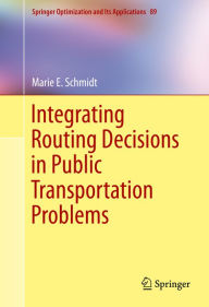 Title: Integrating Routing Decisions in Public Transportation Problems, Author: Marie E. Schmidt