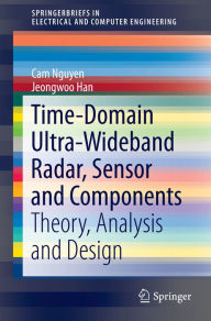 Title: Time-Domain Ultra-Wideband Radar, Sensor and Components: Theory, Analysis and Design, Author: Cam Nguyen