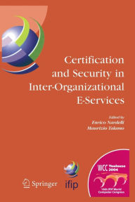 Title: Certification and Security in Inter-Organizational E-Services: IFIP 18th World Computer Congress, August 22-27, 2004, Toulouse, France, Author: Enrico Nardelli