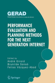 Title: Performance Evaluation and Planning Methods for the Next Generation Internet, Author: Andre Girard