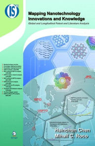 Title: Mapping Nanotechnology Innovations and Knowledge: Global and Longitudinal Patent and Literature Analysis, Author: Hsinchun Chen