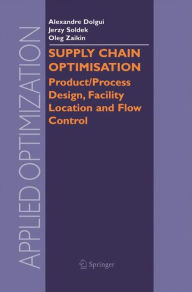 Title: Supply Chain Optimisation: Product/Process Design, Facility Location and Flow Control, Author: Alexandre Dolgui