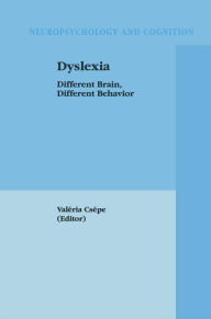 Title: Dyslexia: Different Brain, Different Behavior, Author: Valéria Csépe