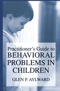 Title: Practitioner's Guide to Behavioral Problems in Children, Author: Glen P. Aylward