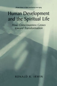 Title: Human Development and the Spiritual Life: How Consciousness Grows toward Transformation, Author: Ronald R. Irwin
