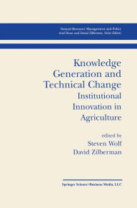 Title: Knowledge Generation and Technical Change: Institutional Innovation in Agriculture, Author: Steven Wolf