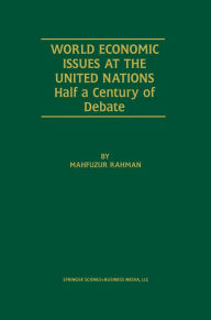 Title: World Economic Issues at the United Nations: Half a Century of Debate, Author: Mahfuzur Rahman