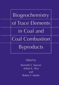 Title: Biogeochemistry of Trace Elements in Coal and Coal Combustion Byproducts, Author: Kenneth S. Sajwan