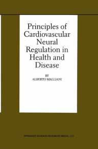 Title: Principles of Cardiovascular Neural Regulation in Health and Disease, Author: Alberto Malliani