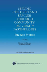 Title: Serving Children and Families Through Community-University Partnerships: Success Stories, Author: Thomas R. Chibucos