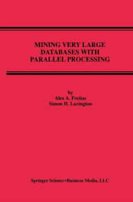 Title: Mining Very Large Databases with Parallel Processing, Author: Alex A. Freitas