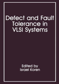Title: Defect and Fault Tolerance in VLSI Systems: Volume 1, Author: Israel Koren