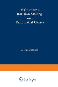 Title: Multicriteria Decision Making and Differential Games, Author: George Leitmann