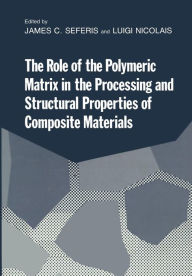 Title: The Role of the Polymeric Matrix in the Processing and Structural Properties of Composite Materials, Author: James Seferis