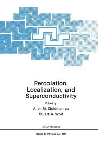 Title: Percolation, Localization, and Superconductivity, Author: Allen Goldman