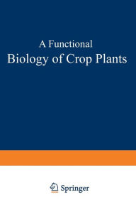 Title: A Functional Biology of Crop Plants, Author: Vincent P. Gutschick
