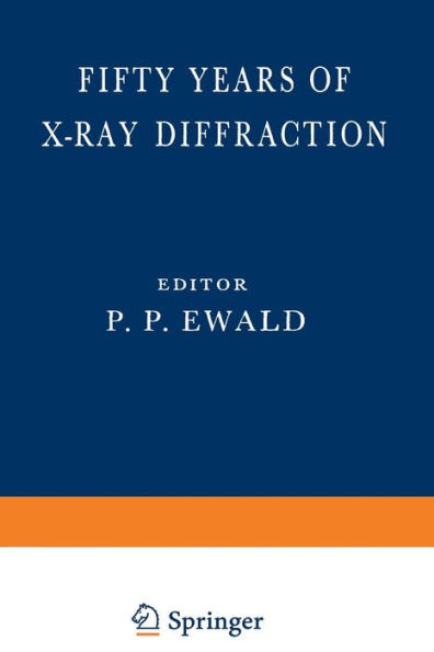 Fifty Years of X-Ray Diffraction: Dedicated to the International Union of Crystallography on the Occasion of the Commemoration Meeting in Munich July 1962