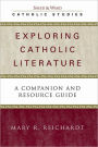 Exploring Catholic Literature: A Companion and Resource Guide