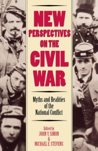 Title: New Perspectives on the Civil War: Myths and Realities of the National Conflict, Author: John Y. Simon professor of history