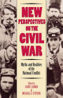 New Perspectives on the Civil War: Myths and Realities of the National Conflict