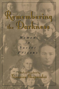 Title: Remembering the Darkness: Women in Soviet Prisons, Author: Veronica Shapovalov