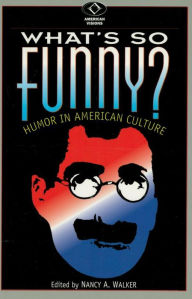 Title: What's So Funny?: Humor in American Culture, Author: Nancy A. Walker